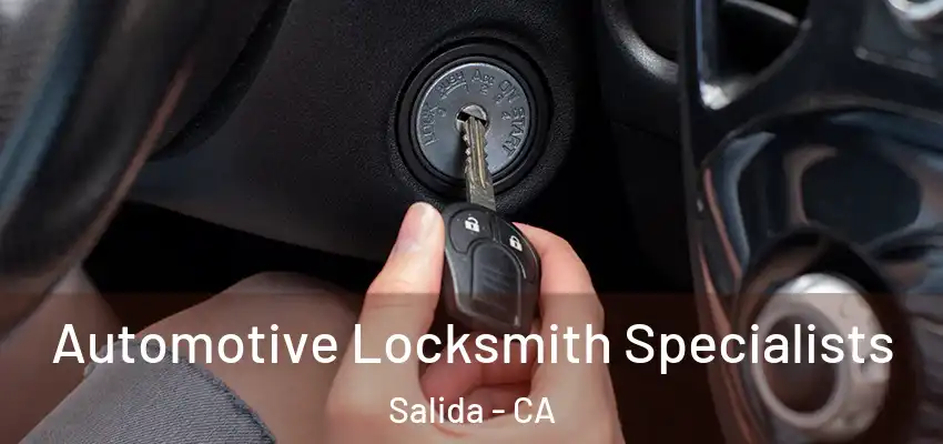 Automotive Locksmith Specialists Salida - CA