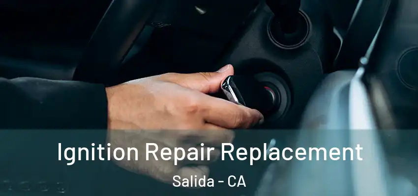  Ignition Repair Replacement Salida - CA